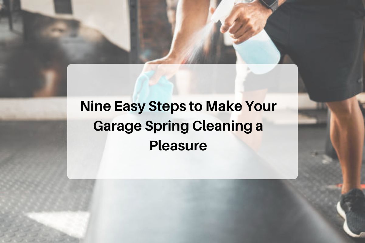 Nine Easy Steps to Make Your Garage Spring Cleaning a Pleasure